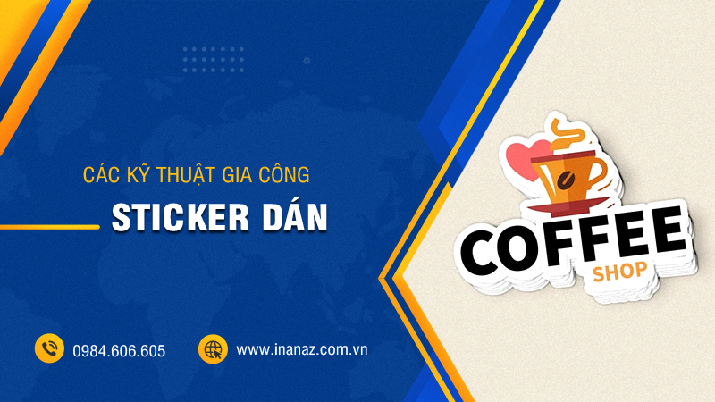 Các kỹ thuật gia công sticker dán sau in phổ biến