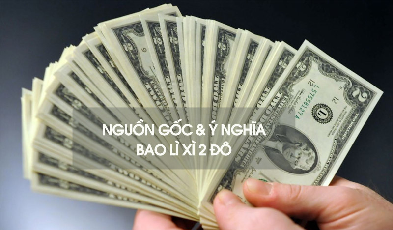 Nguồn gốc và ý nghĩa của bao lì xì 2 đô? Có thật may mắn