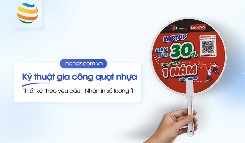 Các kỹ thuật gia công quạt nhựa quảng cáo chuyên dụng